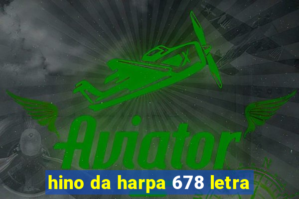 hino da harpa 678 letra